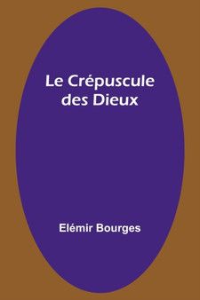 Le Crepuscule des Dieux by Elemir Bourges - Paperback