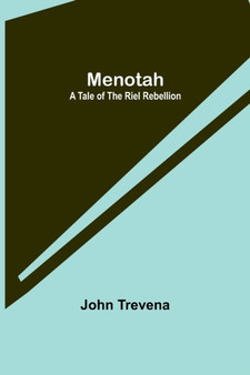 Menotah : A Tale of the Riel Rebellion by John Trevena - Paperback