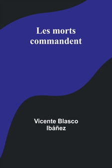 Les morts commandent by Vicente Blasco Ibanez - Paperback