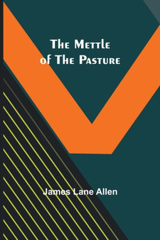 The Mettle of the Pasture by James Lane Allen - Paperback