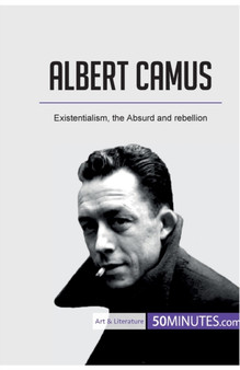 Albert Camus : Existentialism, the Absurd and rebellion by 50minutes - Paperback