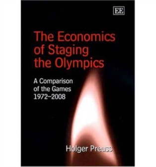 The Economics of Staging the Olympics : A Comparison of the Games 1972???2008 by Holger Preuss - Hardback