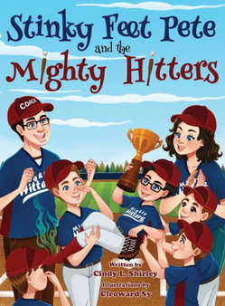 Stinky Feet Pete and the Mighty Hitters by Cindy Lazann Shirley - Hardback