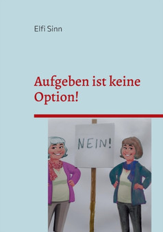 Aufgeben ist keine Option! : Unmoegliche und fantastische Geschichten - 6 by Elfi Sinn - Paperback
