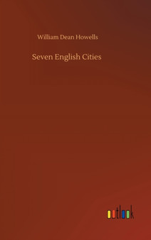 Seven English Cities by William Dean Howells - Hardback