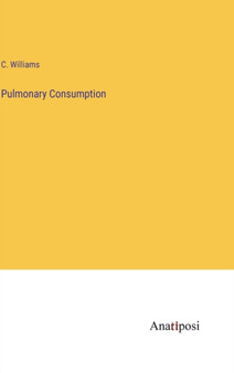 Pulmonary Consumption by C Williams - Hardback