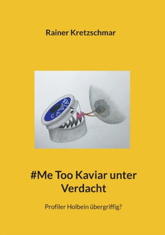 #Me Too Kaviar unter Verdacht : Profiler Holbein ubergriffig? by Rainer Kretzschmar - Paperback