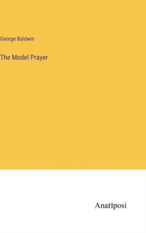 The Model Prayer by George Baldwin - Hardback