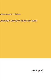 Jerusalem, the city of herod and saladin by Walter Besant - Hardback