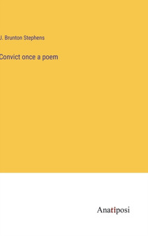 Convict once a poem by J Brunton Stephens - Hardback