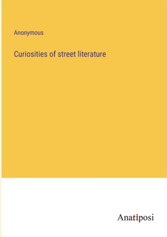Curiosities of street literature by Anonymous - Paperback