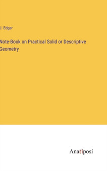 Note-Book on Practical Solid or Descriptive Geometry by J Edgar - Hardback