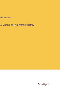 A Manual of Systematic History by Martin Reed - Hardback