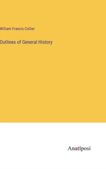 Outlines of General History by William Francis Collier - Hardback