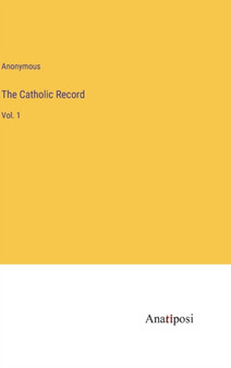 The Catholic Record : Vol. 1 by Anonymous - Hardback