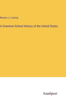 A Grammar-School History of the United States by Benson J Lossing - Hardback