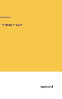 The House in Town by Anonymous - Hardback
