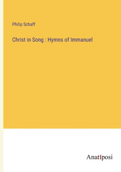 Christ in Song : Hymns of Immanuel by Philip Schaff - Paperback
