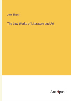 The Law Works of Literature and Art by John Shortt - Paperback