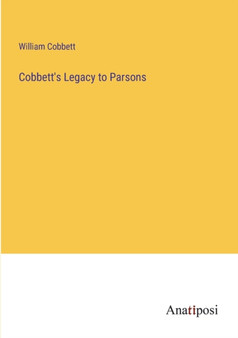 Cobbett's Legacy to Parsons by William Cobbett - Paperback