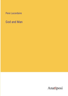 God and Man by Pere Lacordaire - Paperback