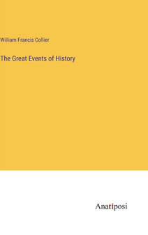The Great Events of History by William Francis Collier - Hardback