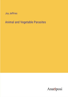 Animal and Vegetable Parasites by Joy Jeffries - Paperback