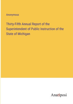 Thirty-Fifth Annual Report of the Superintendent of Public Instruction of the State of Michigan by Anonymous - Paperback