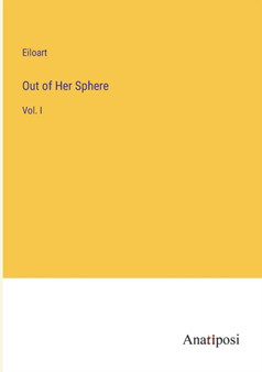Out of Her Sphere : Vol. I by Eiloart - Paperback