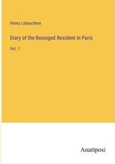 Diary of the Besieged Resident in Paris : Vol. 1 by Henry Labouchere - Paperback