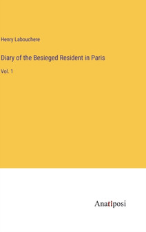 Diary of the Besieged Resident in Paris : Vol. 1 by Henry Labouchere - Hardback