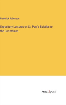 Expository Lectures on St. Paul's Epistles to the Corinthians by Frederick Robertson - Hardback