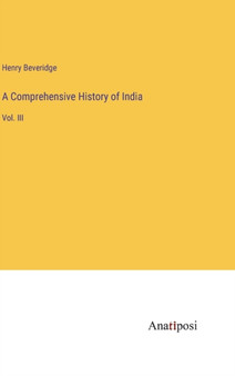 A Comprehensive History of India : Vol. III by Henry Beveridge - Hardback