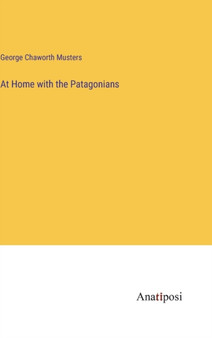 At Home with the Patagonians by George Musters - Hardback