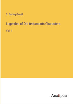 Legendes of Old testaments Characters : Vol. II by S Baring-Gould - Paperback