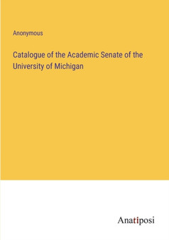 Catalogue of the Academic Senate of the University of Michigan by Anonymous - Paperback