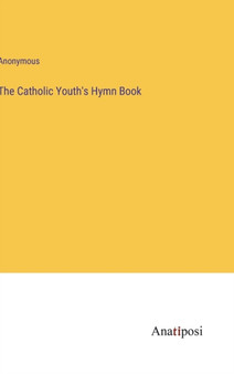 The Catholic Youth's Hymn Book by Anonymous - Hardback