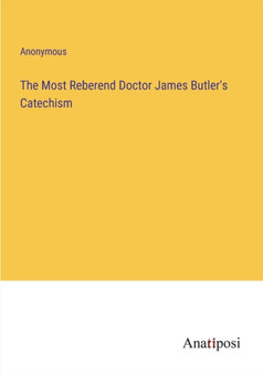 The Most Reberend Doctor James Butler's Catechism by Anonymous - Paperback