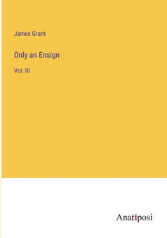 Only an Ensign : Vol. III by James Grant - Paperback