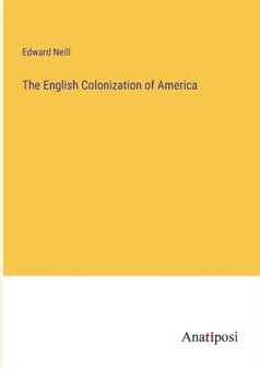 The English Colonization of America by Edward Neill - Paperback
