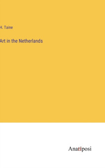 Art in the Netherlands by H Taine - Hardback