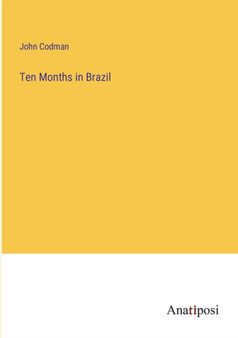Ten Months in Brazil by John Codman - Paperback