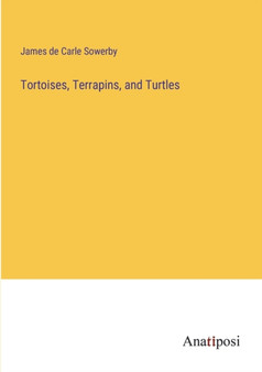 Tortoises, Terrapins, and Turtles by James De Carle Sowerby - Paperback