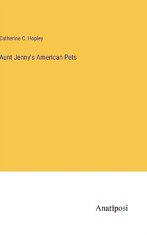 Aunt Jenny's American Pets by Catherine C Hopley - Hardback