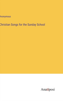 Christian Songs for the Sunday School by Anonymous - Hardback