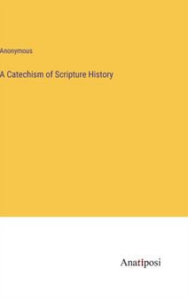 A Catechism of Scripture History by Anonymous - Hardback