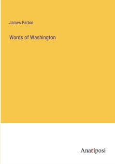 Words of Washington by James Parton - Paperback