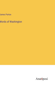 Words of Washington by James Parton - Hardback