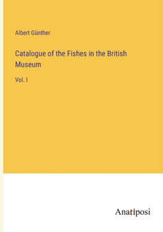 Catalogue of the Fishes in the British Museum : Vol. I by Albert Gunther - Paperback