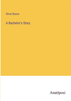 A Bachelor's Story by Oliver Bunce - Paperback